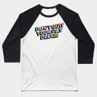 Don't quit your day dream - Positive Vibes Motivation Quote Baseball T-Shirt
